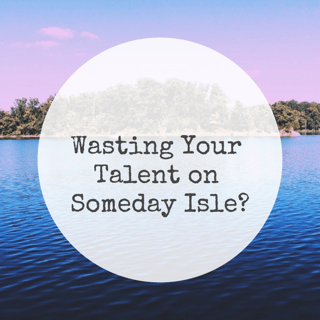 Wasting Your Talent on Someday Isle?--RMi Executive Search